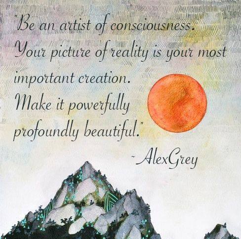 Be an artist of consciousness.